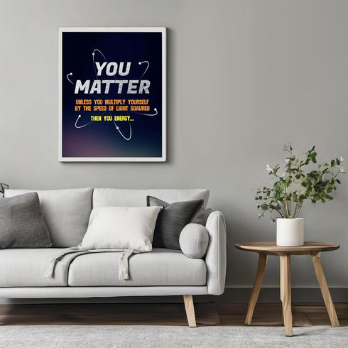 Posterizer 1 pcs-funny quote-you matter or you energy-Science & Medical Art-Comedy Art-Gift for Daughter, Son, Kids-School and classroom art- UNFR...